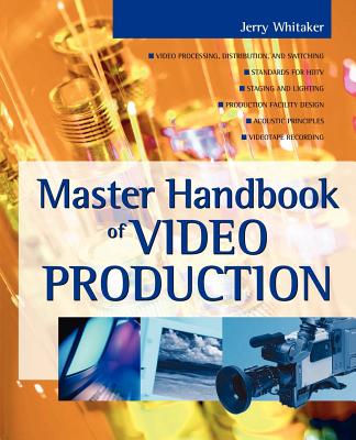 Master Handbook of Video Production - Whitaker, Jerry