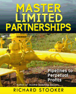 Master Limited Partnerships: High Yield, Ever Growing Oil "Stocks" Income Investing for a Secure, Worry Free and Comfortable Retirement