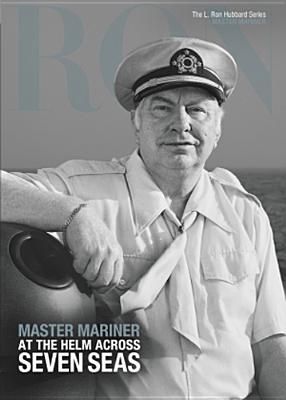 Master Mariner: At the Helm Across Seven Seas - Based on the Works of L Ron Hubbard