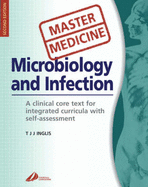 Master Medicine: Microbiology and Infection: A Clinically-Orientated Core Text with Self Assessment - Inglis, Timothy J J