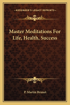 Master Meditations For Life, Health, Success - Brunet, P Martin