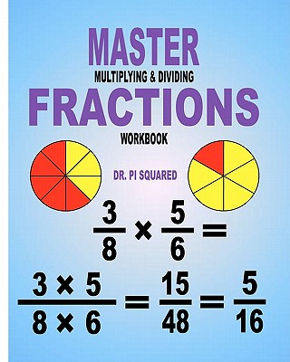 Master Multiplying & Dividing Fractions Workbook - Squared, Pi