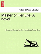 Master of Her Life. a Novel. Vol. I.