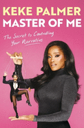 Master of Me: The Secret to Controlling Your Narrative from Award-Winning Actress and Entertainer