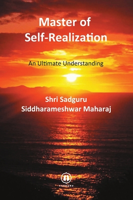 Master of Self-Realization - International Edition: An Ultimate Understanding - Siddharameshwar Maharaj, Shri