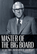 Master of the Big Board: The Life, Times, and Businesses of Jack C. Massey