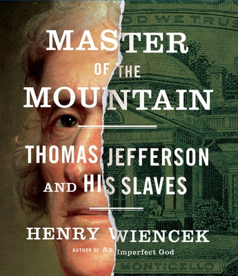 Master of the Mountain: Thomas Jefferson and His Slaves - Wiencek, Henry, and Holsopple, Brian (Narrator)