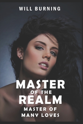 Master of the Realm: Master of Many Loves: An Adult Erotic Harem Adventure Fantasy LitRPG - Villam, R D, and Burning, Will