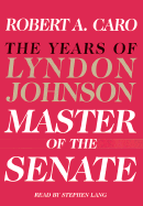 Master of the Senate - Caro, Robert A, and Lang, Stephen (Read by)