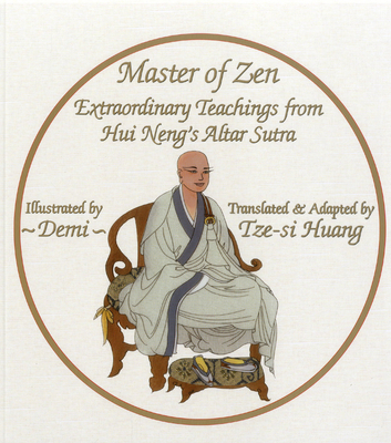 Master of Zen: Extraordinary Teachings from Hui Neng's Altar Sutra - Huang, Tze-Si (Adapted by)
