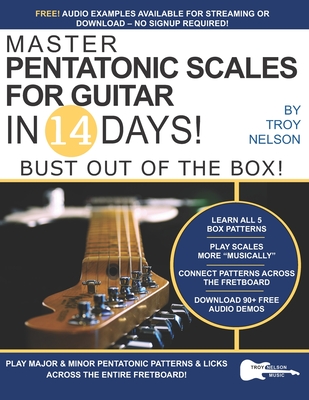 Master Pentatonic Scales For Guitar in 14 Days: Bust out of the Box! Learn to Play Major and Minor Pentatonic Scale Patterns and Licks All Over the Neck - Nelson, Troy