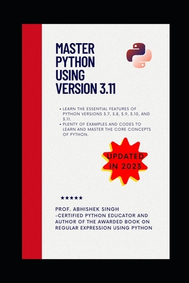 Master Python Using Version 3.11: Learn Python Like Never Before - Singh, Abhishek