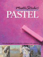 Master Strokes: Pastel: A Step-By-Step Guide to Using the Techniques of the Masters - Harrison, Hazel