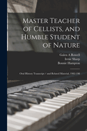 Master Teacher of Cellists, and Humble Student of Nature: Oral History Transcript / And Related Material, 1982-198