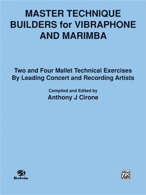 Master Technique Builders for Vibraphone and Marimba: Two and Four Mallet Technical Exercises by Leading Concert and Recording Artists - Cirone, Anthony J