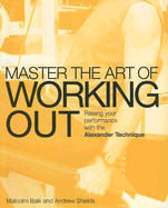 Master the Art of Working Out: Raising Your Performance with the Alexander Technique