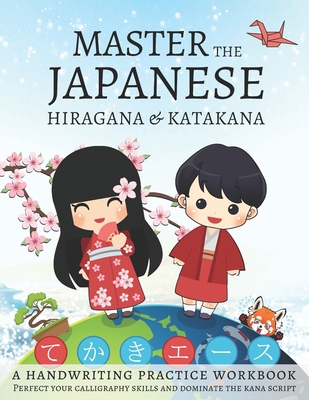 Master The Japanese Hiragana and Katakana, A Handwriting Practice Workbook: Perfect your calligraphy skills and dominate the Japanese kana - Workbooks, Lang