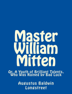 Master William Mitten: Or, a Youth of Brilliant Talents, Who Was Ruined by Bad Luck