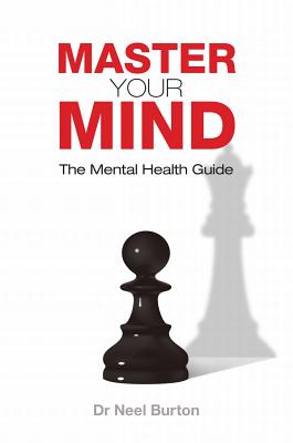 Master Your Mind: The Mental Health Guide - Burton, Neel