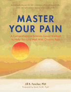 Master Your Pain: A Comprehensive Science-Based Method to Help You Live Well with Chronic Pain