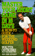 Master Your Short Game in Sixteen Days: A How-To Guide for the Weekend Golfer