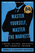 Master Yourself, Master the Markets: Finding Internal Greatness and Financial Freedom