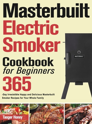 Masterbuilt Electric Smoker Cookbook for Beginners - Honey, Taoger