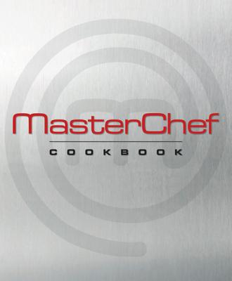Masterchef Cookbook - Masterchef, The Contestants and Judges of, and Cianciulli, JoAnn