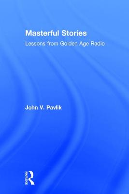 Masterful Stories: Lessons from Golden Age Radio - Pavlik, John V