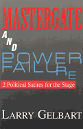 Mastergate and Power Failure: 2 Political Satires for the Stage