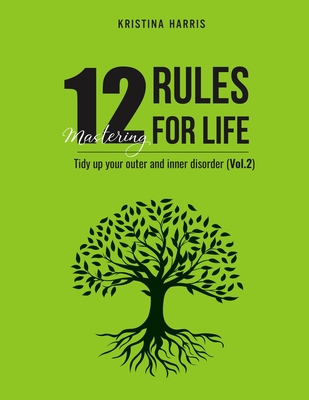 Mastering 12 Rules For Life: Tidy up your outer and inner disorder (Vol.2) - Kristina, Harris