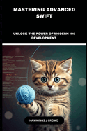 Mastering Advanced Swift: Unlock The Power Of Modern IOS Development