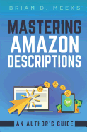 Mastering Amazon Descriptions: An Author's Guide: Copywriting for Authors