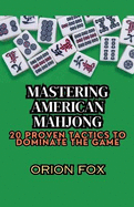 Mastering American Mahjong: 20 Proven Tactics to Dominate The Game
