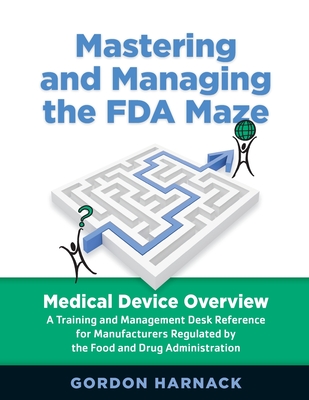 Mastering and Managing the FDA Maze: Medical Device Overview - Harnack, Gordon