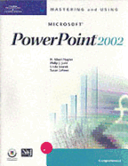 Mastering and Using Microsoft PowerPoint 2002: Comprehensive Course - Judd, Philip J, and Lehner, Susan, and Sourek, Linda