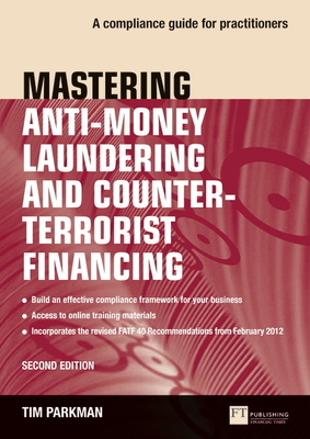 Mastering Anti-Money Laundering and Counter-Terrorist Financing: A complaince guide for practitioners - Parkman, Tim