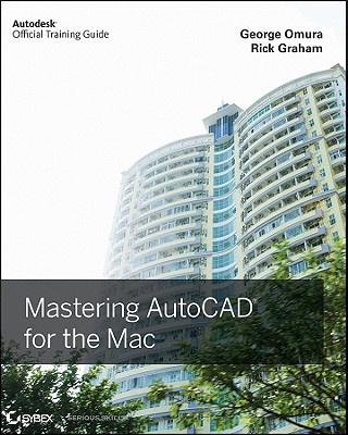 Mastering AutoCAD for Mac - Omura, George, and Graham, Rick