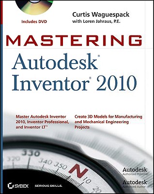 Mastering Autodesk Inventor 2010 - Waguespack, Curtis, and Jahraus, Loren