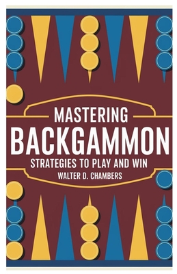 Mastering Backgammon: Strategies to Play and Win - Chambers, Walter D