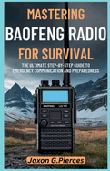 Mastering Baofeng Radio for Survival: The Ultimate Step-by-Step Guide to Emergency Communication and Preparedness