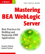 Mastering Bea Weblogic Server: Best Practices for Building and Deploying J2ee Applications