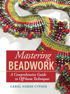 Mastering Beadwork - Cypher, Carol