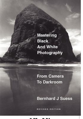 Mastering Black-And-White Photography: From Camera to Darkroom - Suess, Bernhard J