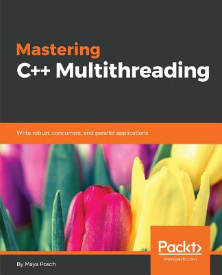 Mastering C++ Multithreading - Posch, Maya