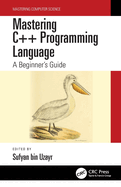 Mastering C++ Programming Language: A Beginner's Guide