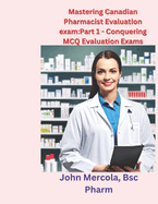 Mastering Canadian Pharmacist Evaluation exam: Part 1 - Conquering MCQ Evaluation Exams