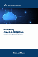 Mastering Cloud Computing: Concepts, Techniques, and Applications