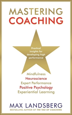 Mastering Coaching: Practical insights for developing high performance - Landsberg, Max