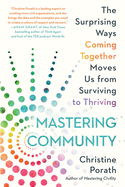 Mastering Community: The Surprising Ways Coming Together Moves Us from Surviving to Thriving